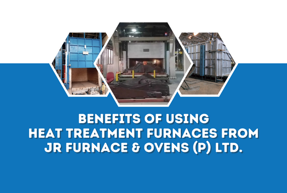 Benefits of Using Heat Treatment Furnaces from JR Furnace & Ovens (P) Ltd.
